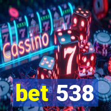 bet 538