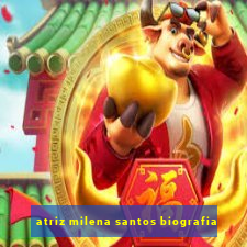 atriz milena santos biografia