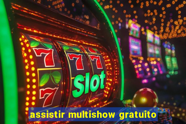 assistir multishow gratuito