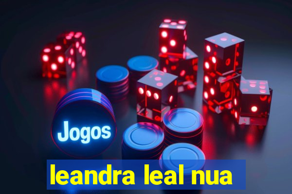 leandra leal nua