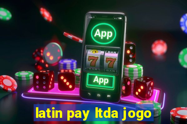 latin pay ltda jogo