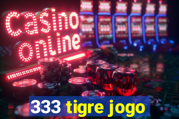 333 tigre jogo