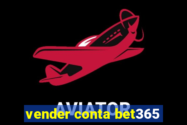 vender conta bet365