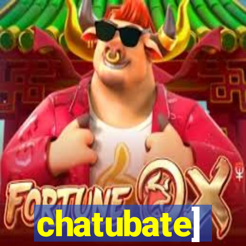 chatubate]