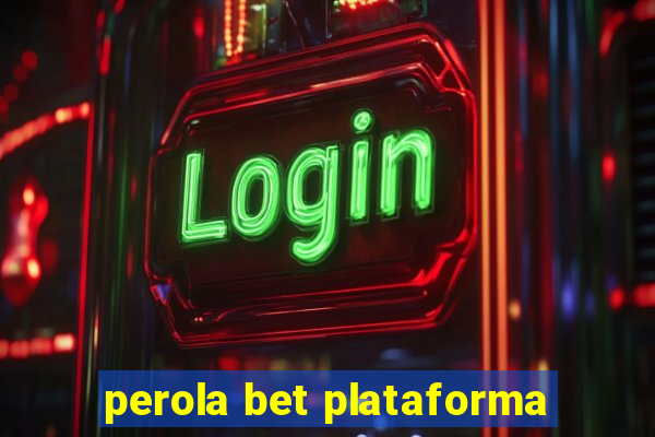 perola bet plataforma