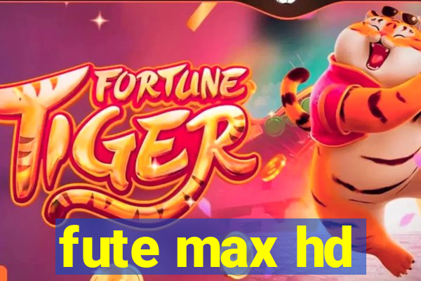 fute max hd