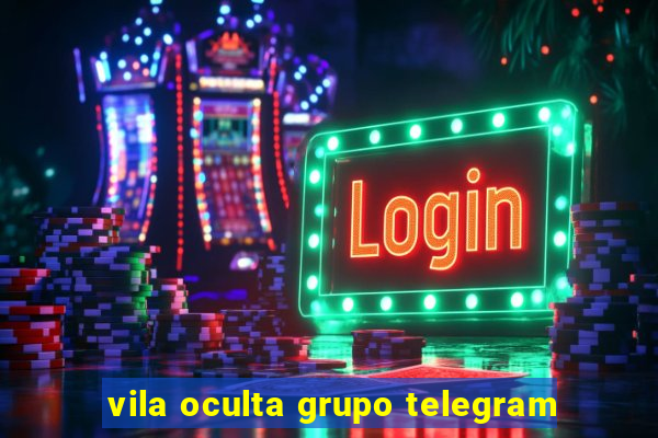 vila oculta grupo telegram