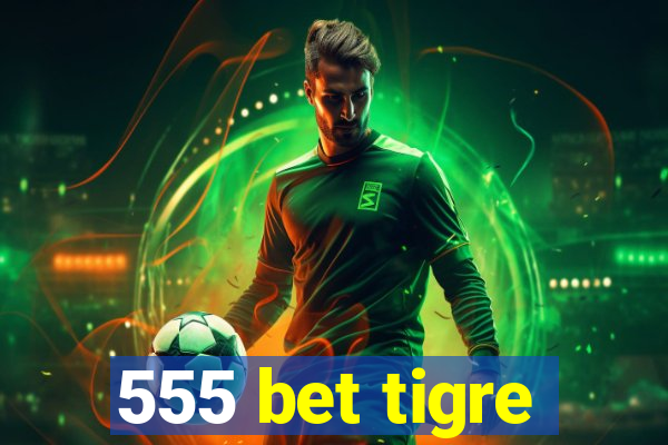 555 bet tigre