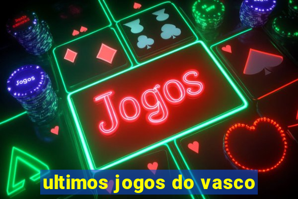 ultimos jogos do vasco