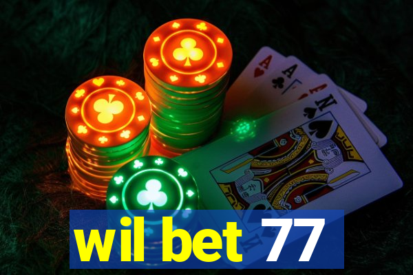 wil bet 77