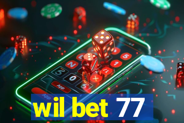 wil bet 77