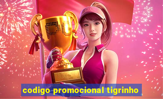 codigo promocional tigrinho