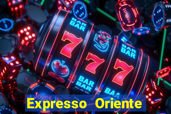 Expresso Oriente rota atual