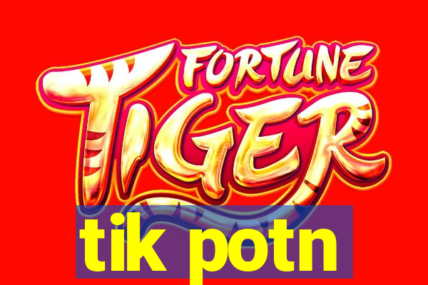 tik potn