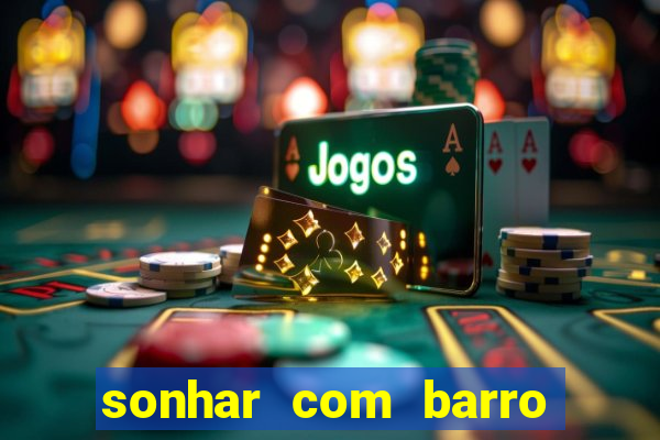 sonhar com barro jogo do bicho