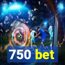 750 bet