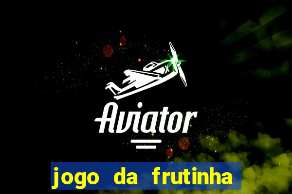 jogo da frutinha de ganhar dinheiro