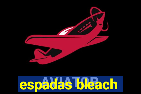 espadas bleach