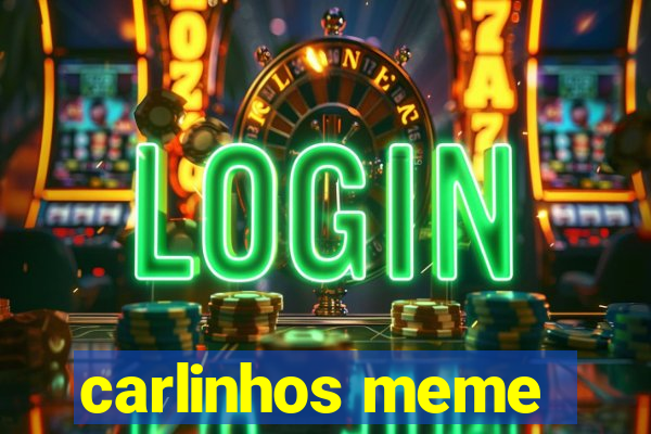 carlinhos meme