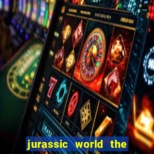 jurassic world the game dinheiro infinito