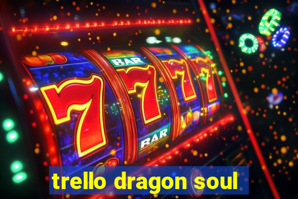 trello dragon soul