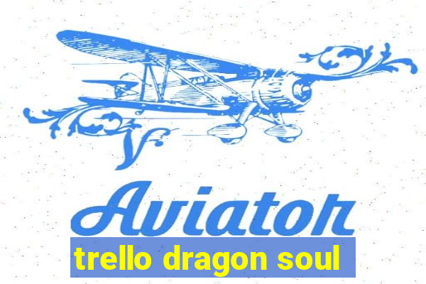 trello dragon soul