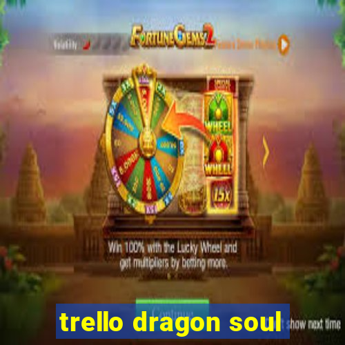 trello dragon soul