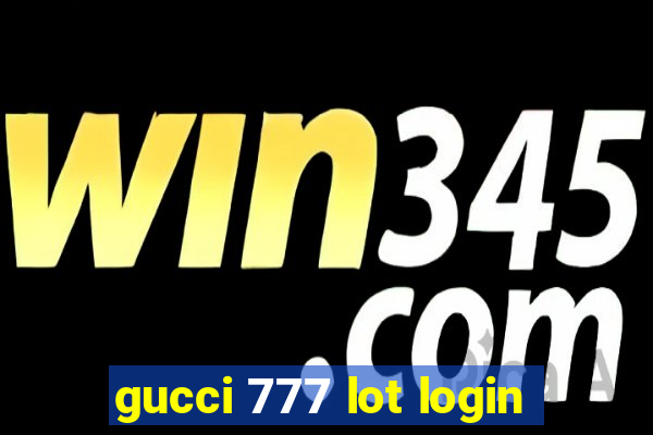 gucci 777 lot login