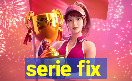 serie fix