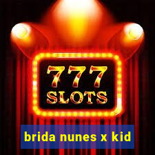 brida nunes x kid