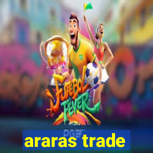 araras trade