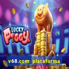 v68.com plataforma de jogos