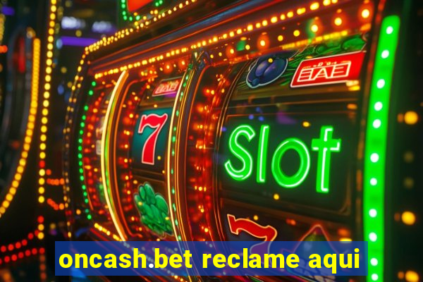 oncash.bet reclame aqui