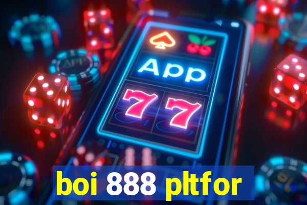 boi 888 pltfor