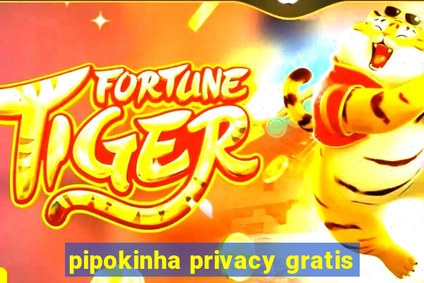 pipokinha privacy gratis