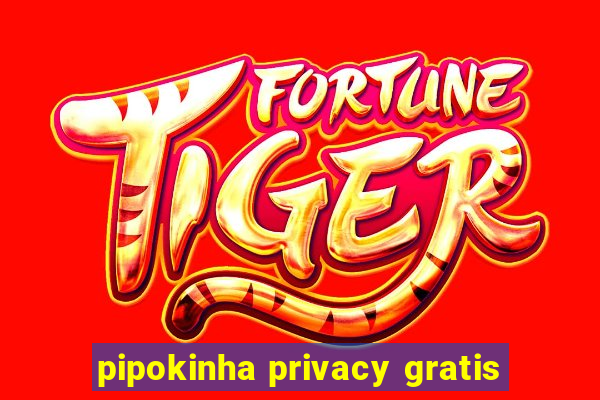 pipokinha privacy gratis