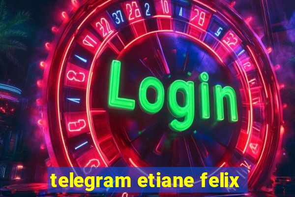 telegram etiane felix