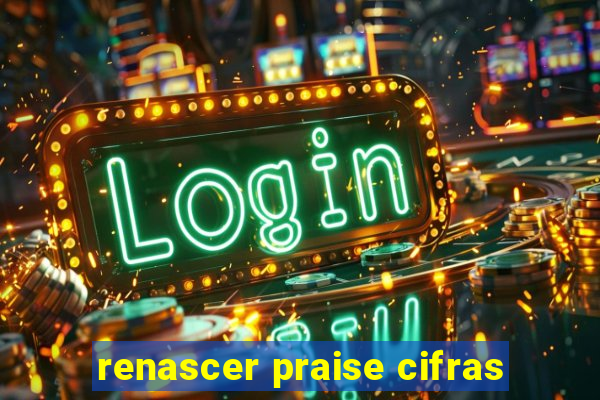 renascer praise cifras