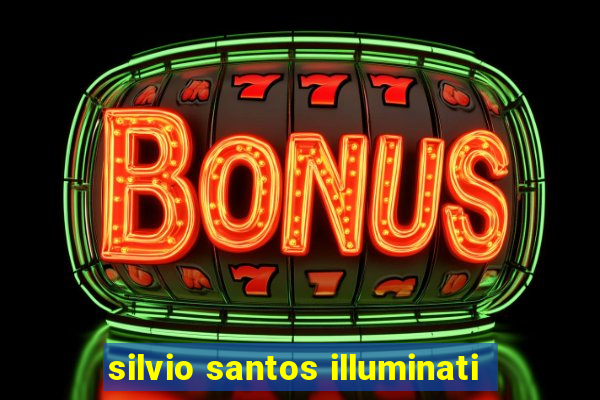 silvio santos illuminati