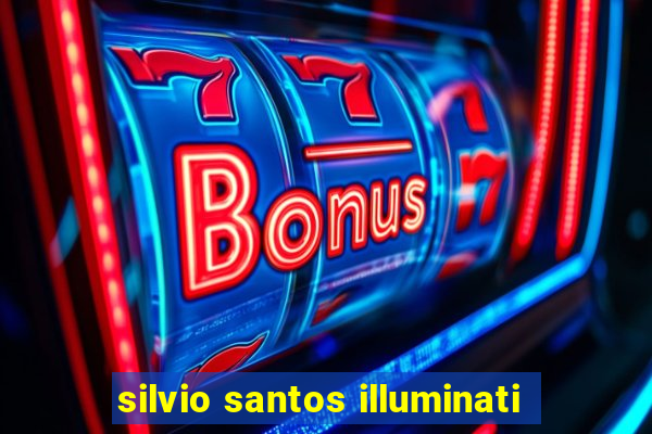 silvio santos illuminati