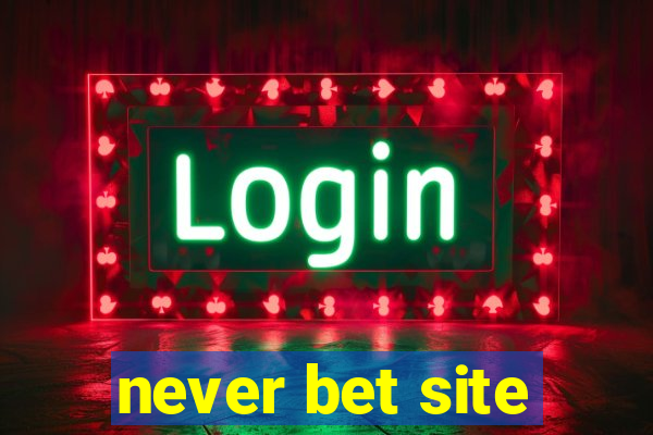 never bet site