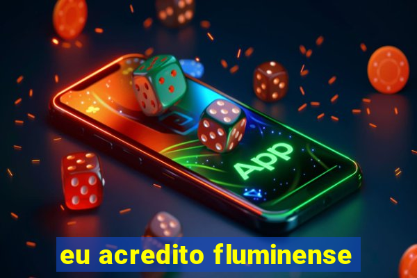 eu acredito fluminense