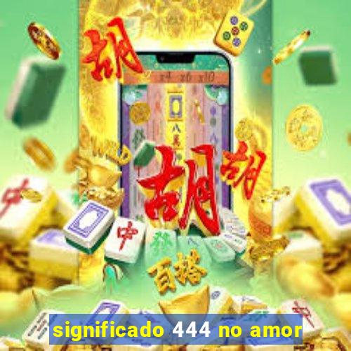 significado 444 no amor