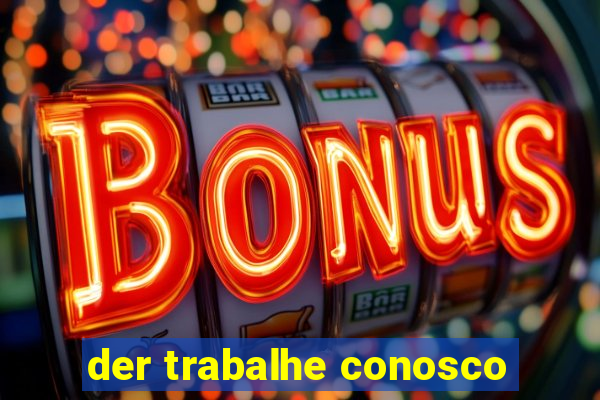 der trabalhe conosco