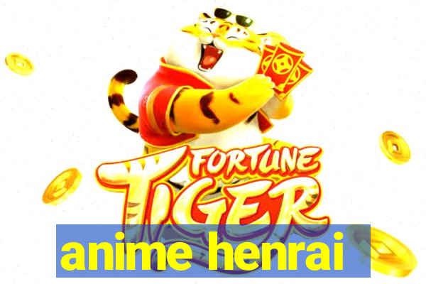 anime henrai