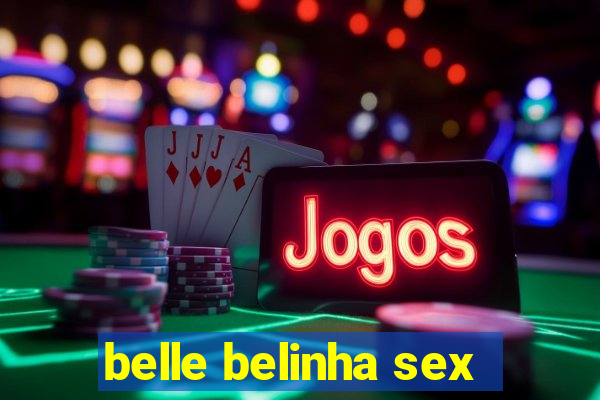 belle belinha sex