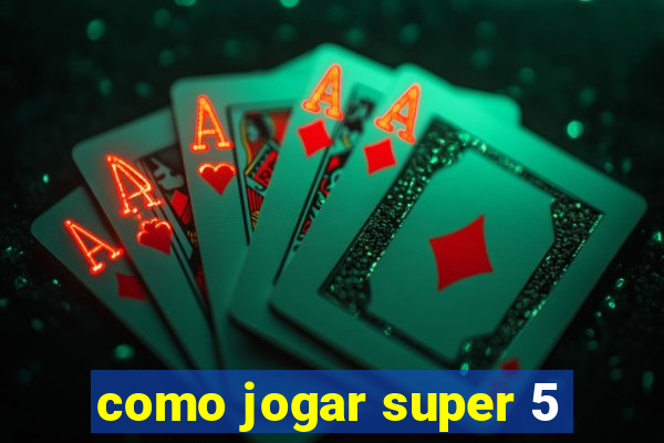 como jogar super 5