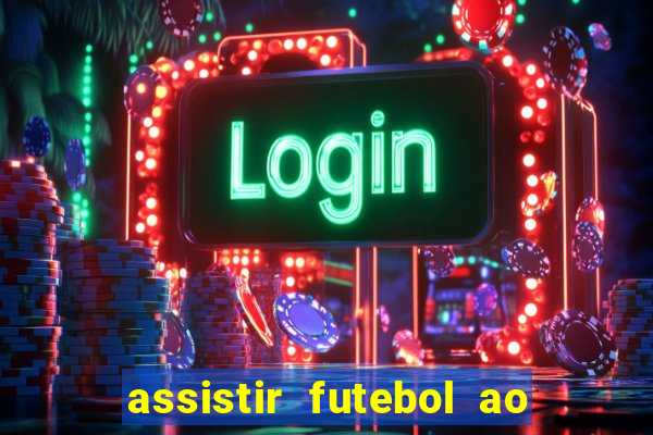 assistir futebol ao vivo sem travar