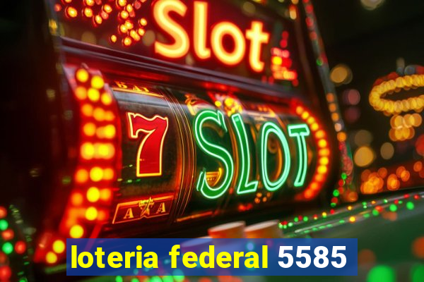 loteria federal 5585