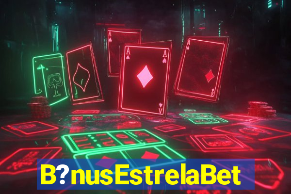 B?nusEstrelaBet